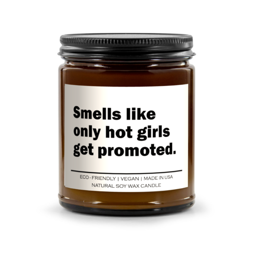 Smells like only hot girls get promoted Candle