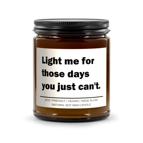 Light me for those days you just can't Candle