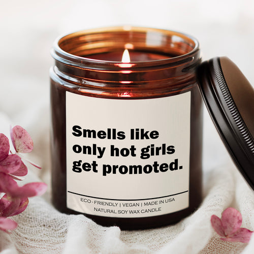 Smells like only hot girls get promoted Candle