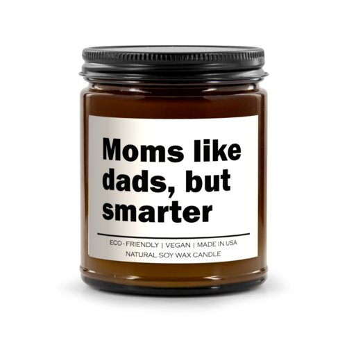 Moms like dads but smarter Candle